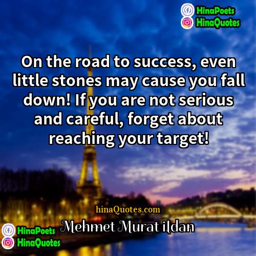 Mehmet Murat ildan Quotes | On the road to success, even little